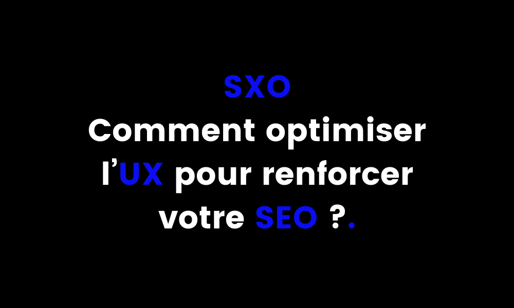 SXO Comment optimiser l’UX pour renforcer votre SEO _ (1)
