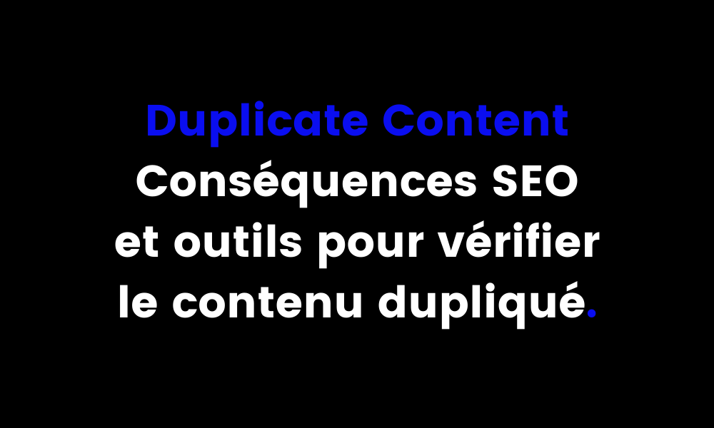 Duplicate Content les consequences SEO et les outils pour verifier le contenu duplique