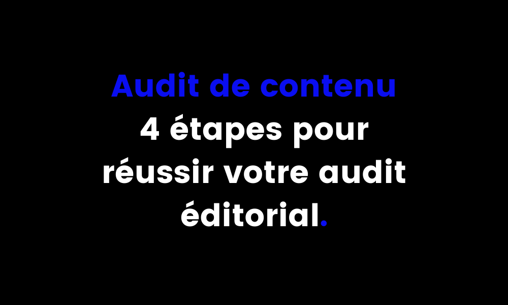 Audit de contenu : 4 étapes pour réussir votre audit éditorial